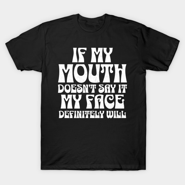 If my mouth doesn't say it, my face definitely will Sassy Attitude Tee T-Shirt by JJDezigns